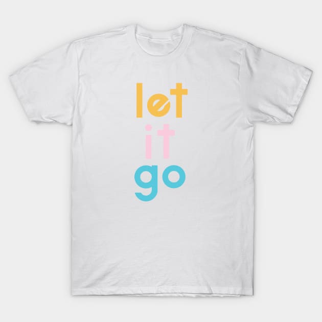 Let it go T-Shirt by TheMoodyDecor